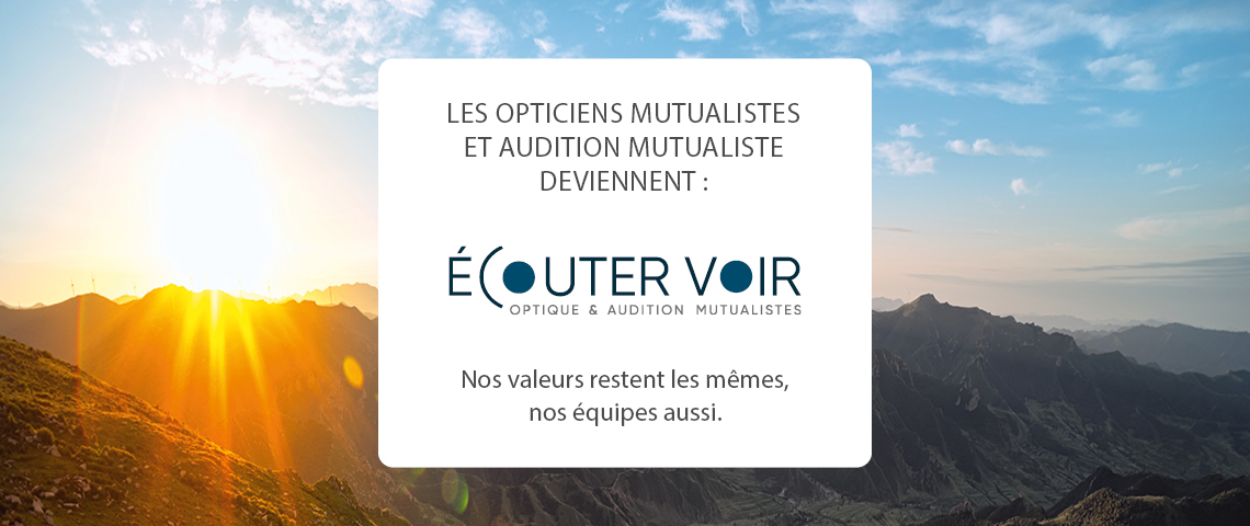 Les Opticiens Mutualistes et Audition Mutualiste deviennent Écouter Voir